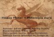 Heavy Metal = Mitología dura Autores: Adrián Castro, Ashling Dunne, Diana San José, Elena Vidal, Marycarmen García, Pablo Fernández, Patricia García (alumnos