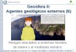 Agentes geológicos externos (II). Riesgos asociados a sistemas litorales, de ladera y modelado Geosfera II: Agentes geológicos externos (II) Riesgos asociados