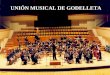UNIÓN MUSICAL DE GODELLETA La agrupación musical se fundó en 1859 por iniciativa de algunos vecinos aficionados a la música Ha sido dirigida por batutas