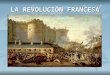LA REVOLUCIÓN FRANCESA. ANTECEDENTES DE LA REVOLUCIÓN FRANCESA Las Ideas de la Ilustración Las Ideas de la Ilustración La Independencia de las 13 colonias