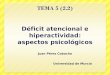 Déficit atencional e hiperactividad: aspectos psicológicos Juan Pérez Cobacho Universidad de Murcia