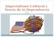 TEORÍA DE LA COMUNICACIÓN III Imperialismo Cultural y Teoría de la Dependencia