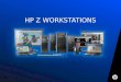 1 HP Z WORKSTATIONS. Segmentos de Mercado CAD mecánico, ingenieros, arquitectos. MCAD/AEC Ingenieros, técnicos, analistas y planeadores Sector Público
