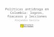 Políticas antidroga en Colombia: logros, fracasos y lecciones Alejandro Gaviria