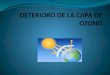 DETERIORO DE LA CAPA DE OZONO CAUSAS EFECTO S REFLEXIÓN ORIENTACIÓ N