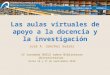 Las aulas virtuales de apoyo a la docencia y la investigación José A. Sánchez Suárez IV Jornadas BUCLE sobre Bibliotecas Universitarias Ávila 16 y 17 de
