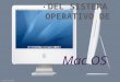 Es un sistema operativo desarrollado y comercializado por Apple.  Mac OS es un sistema perfecto que sólo funciona en ordenadores Apple, este sistema