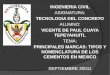 INGENIERIA CIVIL ASIGNATURA: TECNOLOGIA DEL CONCRETO ALUMNO: VICENTE DE PAUL CUAYA TEPEYAHUITL TEMA: PRINCIPALES MARCAS: TIPOS Y NOMENCLATURA DE LOS CEMENTOS
