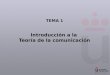 TEMA 1 Introducción a la Teoría de la comunicación