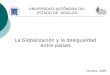 La Globalización y la desigualdad entre países Octubre, 2009 UNIVERSIDAD AUTÓNOMA DEL ESTADO DE HIDALGO