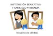 Proyecto de calidad. INSTITUCIÓN EDUCATIVA FRANCISCO MIRANDA