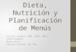 Dieta, Nutrición y Planificación de Menús Allison Lesmann, MSN, APRN, FNP-C Chloe Ruebeck Maren Davis Valerie Collier, BS, MSc