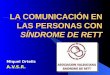 LA COMUNICACIÓN EN LAS PERSONAS CON SÍNDROME DE RETT Miquel Ortells A.V.S.R