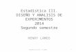 Estadística III. DISEÑO Y ANALISIS DE EXPERIMENTOS 2014 Segundo semestre HENRY LAMOS Estadística III. H Lamos1