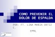 COMO PREVENIR EL DOLOR DE ESPALDA POR: FT. LINA MARIA ORTIZ C. EPRL