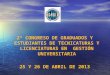 2º CONGRESO DE GRADUADOS Y ESTUDIANTES DE TECNICATURAS Y LICENCIATURAS EN GESTIÓN UNIVERSITARIA 25 Y 26 DE ABRIL DE 2013