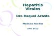 Hepatitis Virales Dra Raquel Acosta Medicina familiar Año 2013
