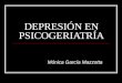 DEPRESIÓN EN PSICOGERIATRÍA Mónica García Mazzotta