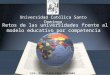 Retos de las universidades frente al modelo educativo por competencia Universidad Católica Santo Domingo Lic. Francisco Cruz Pascual, M.A