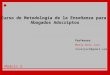 Curso de Metodología de la Enseñanza para Abogados Adscriptos Profesora: María Ruiz Juri Módulo 3 mruizjuri@gmail.com