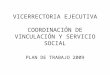 VICERRECTORIA EJECUTIVA COORDINACIÓN DE VINCULACIÓN Y SERVICIO SOCIAL PLAN DE TRABAJO 2009