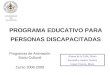 PROGRAMA EDUCATIVO PARA PERSONAS DISCAPACITADAS UNIVERSIDAD DE VALLADOLID Programas de Animación Socio-Cultural Curso 2008-2009 Alonso de la Calle, Marta