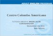 Centro Colombo Americano TUTORIA ABIERTA: MODELOS DE CONVERSACIÓN Noviembre 2 de 2011 Sala Tairona