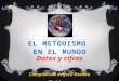 EL METODISMO EN EL MUNDO Datos y cifras Compilación de José Donato Rodríguez