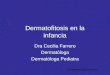 Dermatofitosis en la infancia Dra Cecilia Farrero Dermatóloga Dermatóloga Pediatra ceciliafarrero@gmail.com