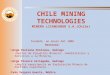 CHILE MINING TECHNOLOGIES MINERA LICANCABUR S.A.(Chile) Fundada en enero del 2008 Gestores: Jorge Orellana Orellana, Geólogo Gestor de Proyectos Mineros,