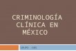 CRIMINOLOGÍA CLÍNICA EN MÉXICO GRUPO :605. INTRODUCCION EL ANTECEDENTE DE LA CLÍNICA CRIMINOLÓGICA MAS IMPORTANTE EN AMÉRICA LATINA LO REPRESENTA EL DEPARTAMENTO