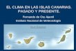 EL CLIMA EN LAS ISLAS CANARIAS. PASADO Y PRESENTE. Fernando de Ory Ajamil Instituto Nacional de Meteorología