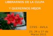 LIBERARNOS DE LA CULPA Y QUERERNOS MEJOR CITES - ÁVILA 25, 26 y 27 de Marzo 2011