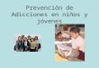 Prevención de Adicciones en niños y jóvenes.ppt