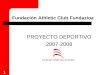 1 Fundación Athletic Club Fundazioa PROYECTO DEPORTIVO 2007-2008