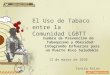 El Uso de Tabaco entre la Comunidad LGBTT Cumbre de Prevención de Tabaquismo y Obesidad: Integrando Esfuerzos para un Puerto Rico Saludable 12 de marzo