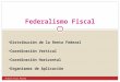 1 Aníbal Oscar Bertea Federalismo Fiscal Distribución de la Renta Federal Coordinación Vertical Coordinación Horizontal Organismos de Aplicación