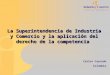 La Superintendencia de Industria y Comercio y la aplicación del derecho de la competencia Carlos Caycedo Colombia
