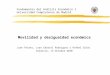Fundamentos del Análisis Económico I Universidad Complutense de Madrid Movilidad y desigualdad económica Juan Prieto, Juan Gabriel Rodriguez y Rafael Salas