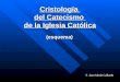 Cristología del Catecismo de la Iglesia Católica (esquema) P. Juan María Gallardo