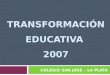 TRANSFORMACIÓN EDUCATIVA 2007 COLEGIO SAN JOSÉ – LA PLATA