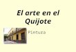 El arte en el Quijote Pintura. Museo iconográfico del quijote Este museo se creo el 6 de noviembre de 1987 en la ciudad de Guanajuato, en este museo se
