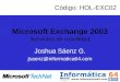 Microsoft Exchange 2003 Servicios de movilidad Joshua Sáenz G. jsaenz@informatica64.com Código: HOL-EXC02