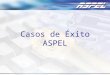 Casos de Éxito ASPEL. Objetivo Con el propósito de dar a conocer el uso práctico de los Sistemas ASPEL en las empresas, ASPEL DE MEXICO realizará activas