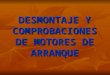 DESMONTAJE Y COMPROBACIONES DE MOTORES DE ARRANQUE