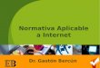 1 Normativa Aplicable a Internet Dr. Gastón Bercún