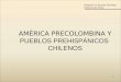 1 AMÉRICA PRECOLOMBINA Y PUEBLOS PREHISPÁNICOS CHILENOS Historia y Ciencias Sociales Historia de Chile