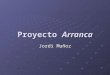 Proyecto Arranca Jordi Muñoz. Introducción Arranca busca acercar los grandes modelos de negocio de publicidad, venta online y obtención de cupones de