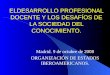 ELDESARROLLO PROFESIONAL DOCENTE Y LOS DESAFÍOS DE LA SOCIEDAD DEL CONOCIMIENTO. Madrid. 9 de octubre de 2008 ORGANIZACIÓN DE ESTADOS IBEROAMERICANOS