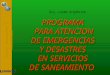 Salud, desastres y desarrollo PROGRAMA PARA ATENCION DE EMERGENCIAS Y DESASTRES EN SERVICIOS DE SANEAMIENTO Arq. LAURA ACQUAVIVA